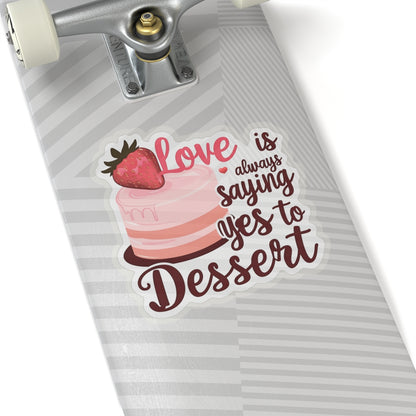 Love Is Always Saying Yes To Dessert, Love Sticker, Cute Foodie Sweet Treat Decal, Scrapbooking Planner Laptop Gift Fun, Love Quote, Special Valentine's Day Gift