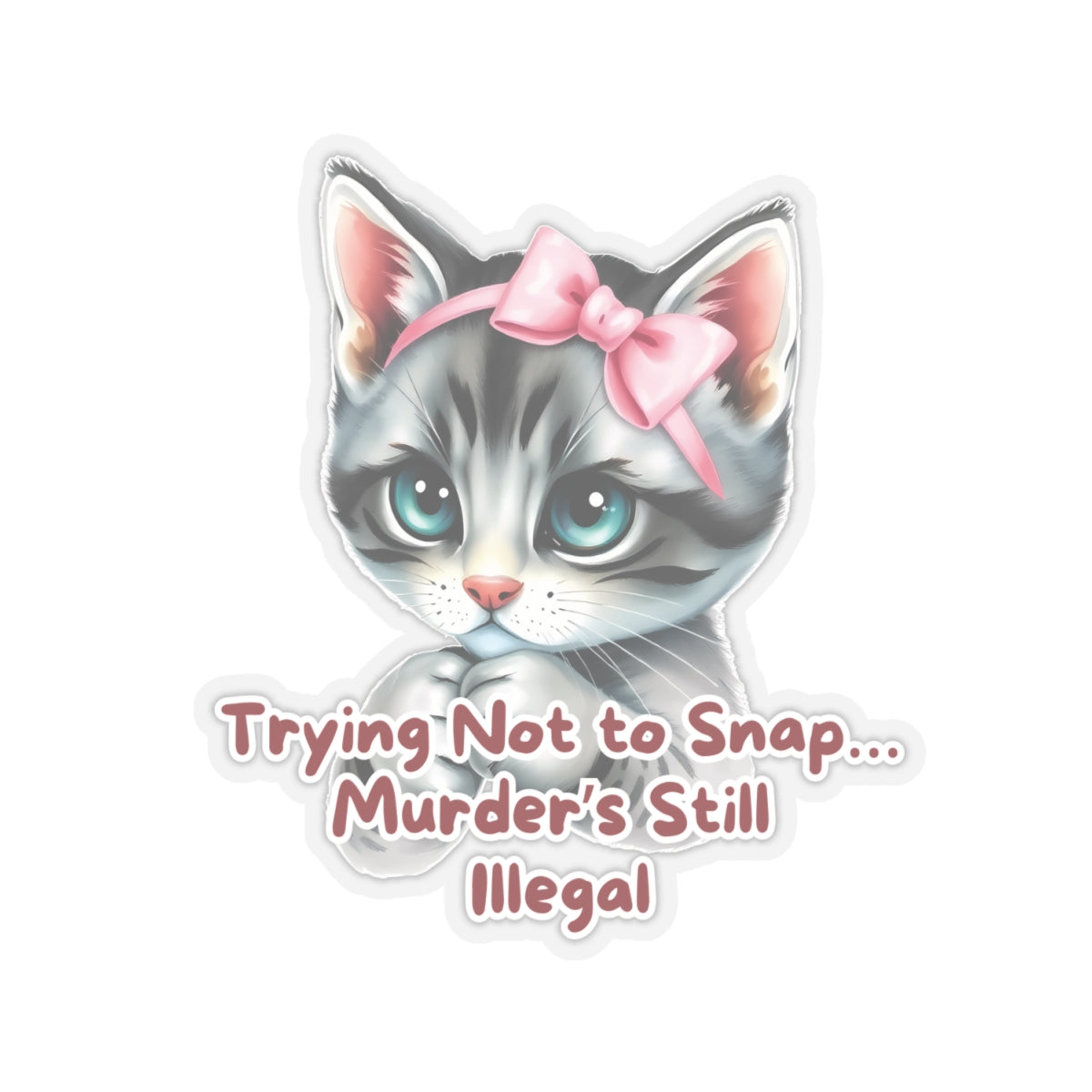 Angry Kitten Sticker, Trying Not To Snap, Murder Is Still Illegal, Cute Cat With Bow, Sarcastic Humor Funny Pet Quote, Dark Humor Cat Lover Gift