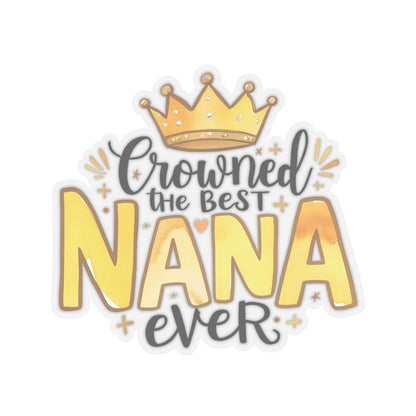 Crowned The Best Nana Ever Sticker, Grandmother Gift, Happy Mother's Day Sticker, Vinyl Decal, Water Bottle Mug Sticker, Nana Appreciation Gift