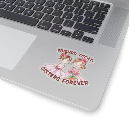 Friends Today, Sisters Forever Vinyl Sticker – Best Friend Gift, Durable Waterproof Decal for Laptops, Water Bottles, Journals & More