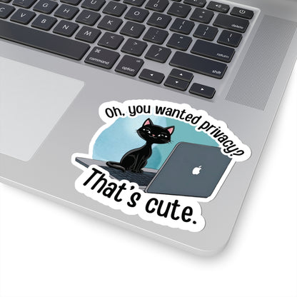 Oh, You Wanted Privacy, That's Cute, Funny Cat Sticker, Sarcastic Kitty Waterproof Durable Laptop Water Bottle Sticker