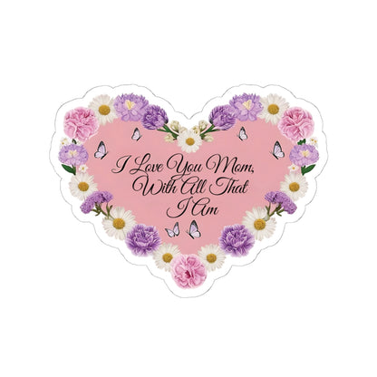 I Love You Mom With All That I Am Kiss Cut Sticker, Mother's Day Gift, Mom Appreciation Vinyl Decal, Laptop Decor Water Bottle Sticker