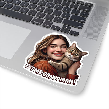 Let Me Go Woman Funny Cat Kiss-Cut Sticker Humorous Vinyl Decal Waterproof Durable Decoration for Laptop, Water Bottle, Planner