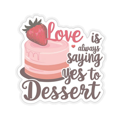 Love Is Always Saying Yes To Dessert, Love Sticker, Cute Foodie Sweet Treat Decal, Scrapbooking Planner Laptop Gift Fun, Love Quote, Special Valentine's Day Gift