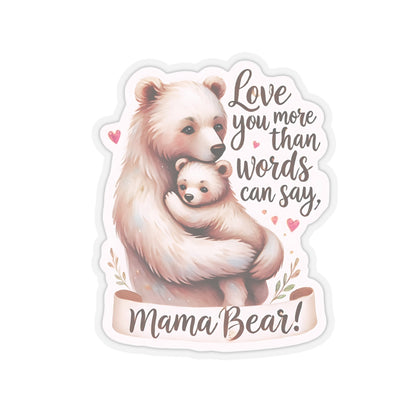 Love You More Than Words Can Say Mother's Day Sticker, Mama Bear Sticker, Cute Birthday Gift for Mom, Mother's Day Present, Waterproof Decal