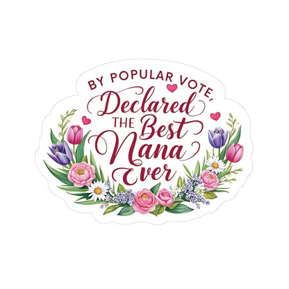 Declared The Best Nana Ever Sticker, Mothers Day Gift, Vinyl Decal Laptop Decor Water Bottle Sticker, Nana Appreciation, Love Gift Grandmother