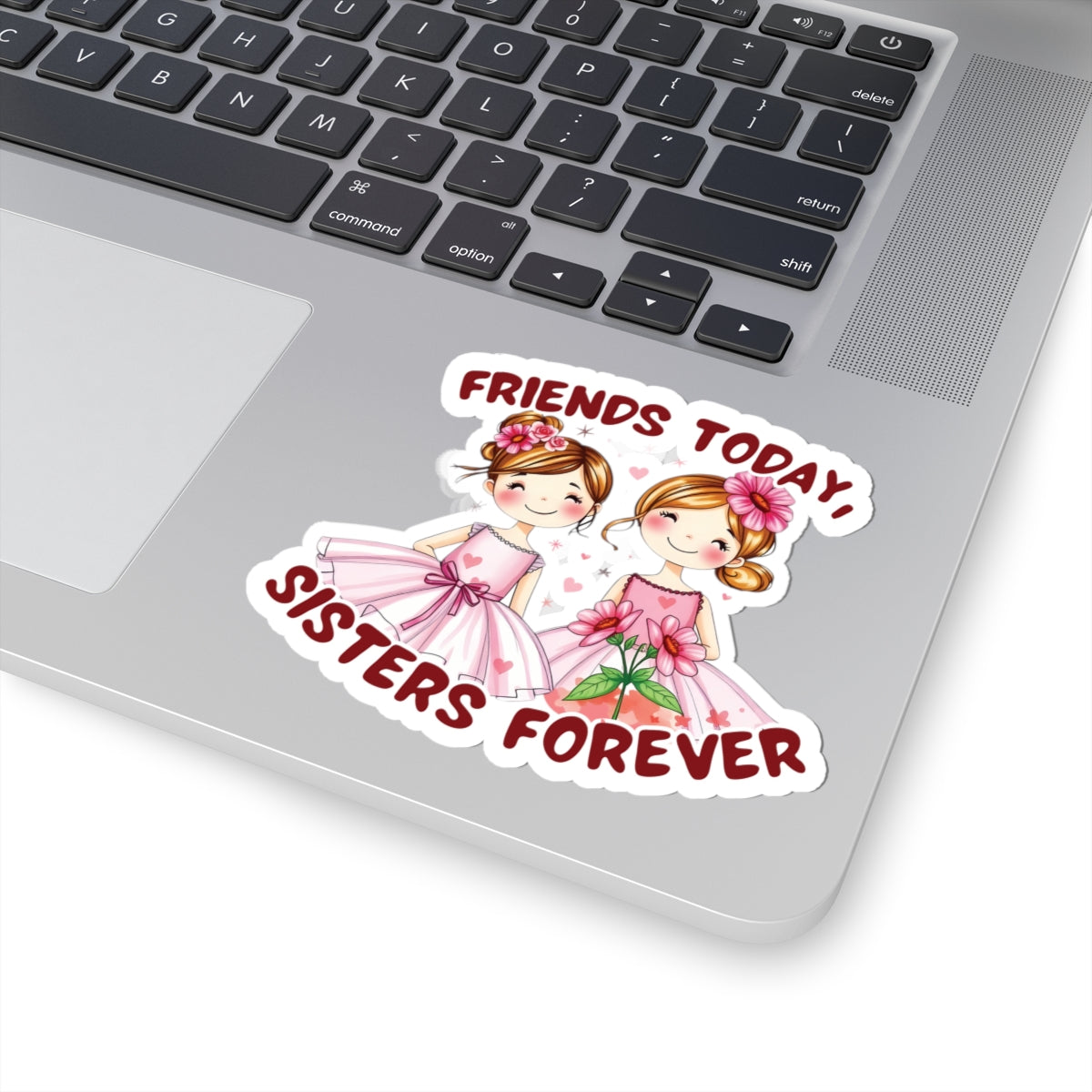 Friends Today, Sisters Forever Vinyl Sticker – Best Friend Gift, Durable Waterproof Decal for Laptops, Water Bottles, Journals & More