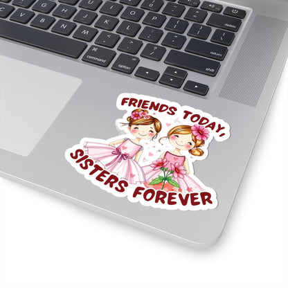 Friends Today, Sisters Forever Vinyl Sticker – Best Friend Gift, Durable Waterproof Decal for Laptops, Water Bottles, Journals & More