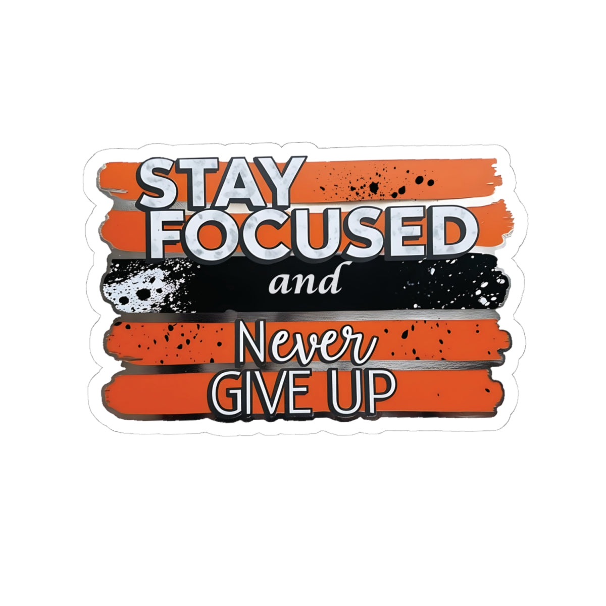 Stay Focused And Never Give Up Motivational Sticker, Inspirational Quote Decal, Positive Affirmation Sticker, Laptop Decor Water Bottle Decal