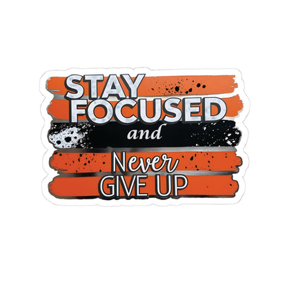 Stay Focused And Never Give Up Motivational Sticker, Inspirational Quote Decal, Positive Affirmation Sticker, Laptop Decor Water Bottle Decal