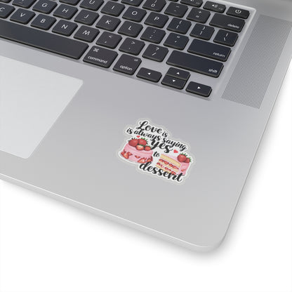Love Is Always Saying Yes To Dessert Sticker, Foodie Vinyl Decal Cute Gift, Kitchen Decor Fun, Sweet Tooth Sticker, Planner Scrapbook Journal, Valentine's Day Gift