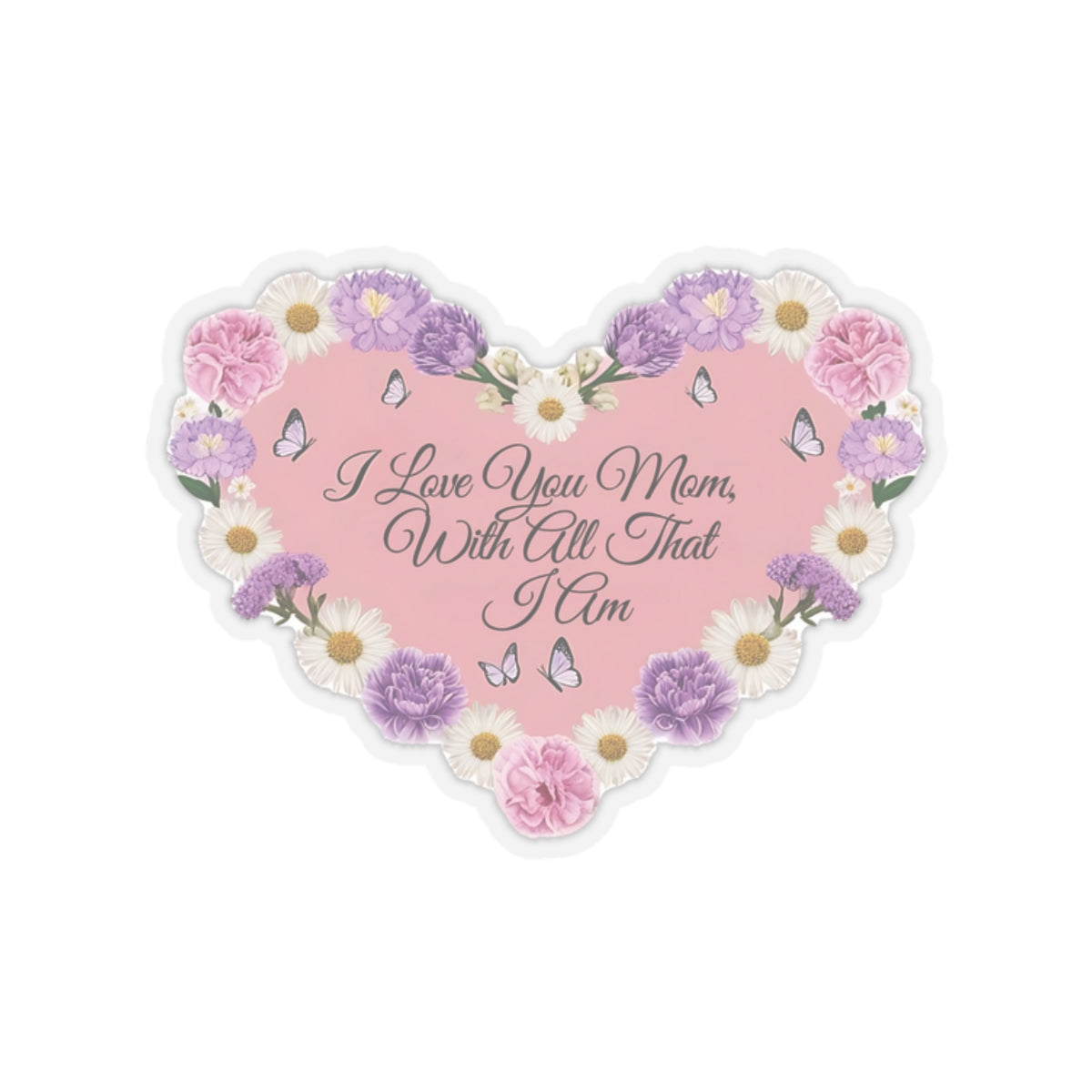 I Love You Mom With All That I Am Kiss Cut Sticker, Mother's Day Gift, Mom Appreciation Vinyl Decal, Laptop Decor Water Bottle Sticker
