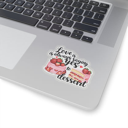 Love Is Always Saying Yes To Dessert Sticker, Foodie Vinyl Decal Cute Gift, Kitchen Decor Fun, Sweet Tooth Sticker, Planner Scrapbook Journal, Valentine's Day Gift