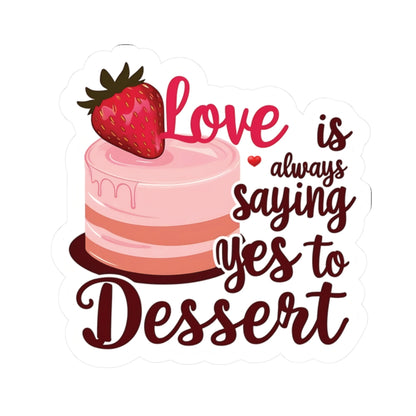 Love Is Always Saying Yes To Dessert, Love Sticker, Cute Foodie Sweet Treat Decal, Scrapbooking Planner Laptop Gift Fun, Love Quote, Special Valentine's Day Gift