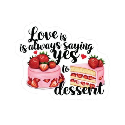 Love Is Always Saying Yes To Dessert Sticker, Foodie Vinyl Decal Cute Gift, Kitchen Decor Fun, Sweet Tooth Sticker, Planner Scrapbook Journal, Valentine's Day Gift