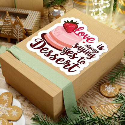 Love Is Always Saying Yes To Dessert, Love Sticker, Cute Foodie Sweet Treat Decal, Scrapbooking Planner Laptop Gift Fun, Love Quote, Special Valentine's Day Gift