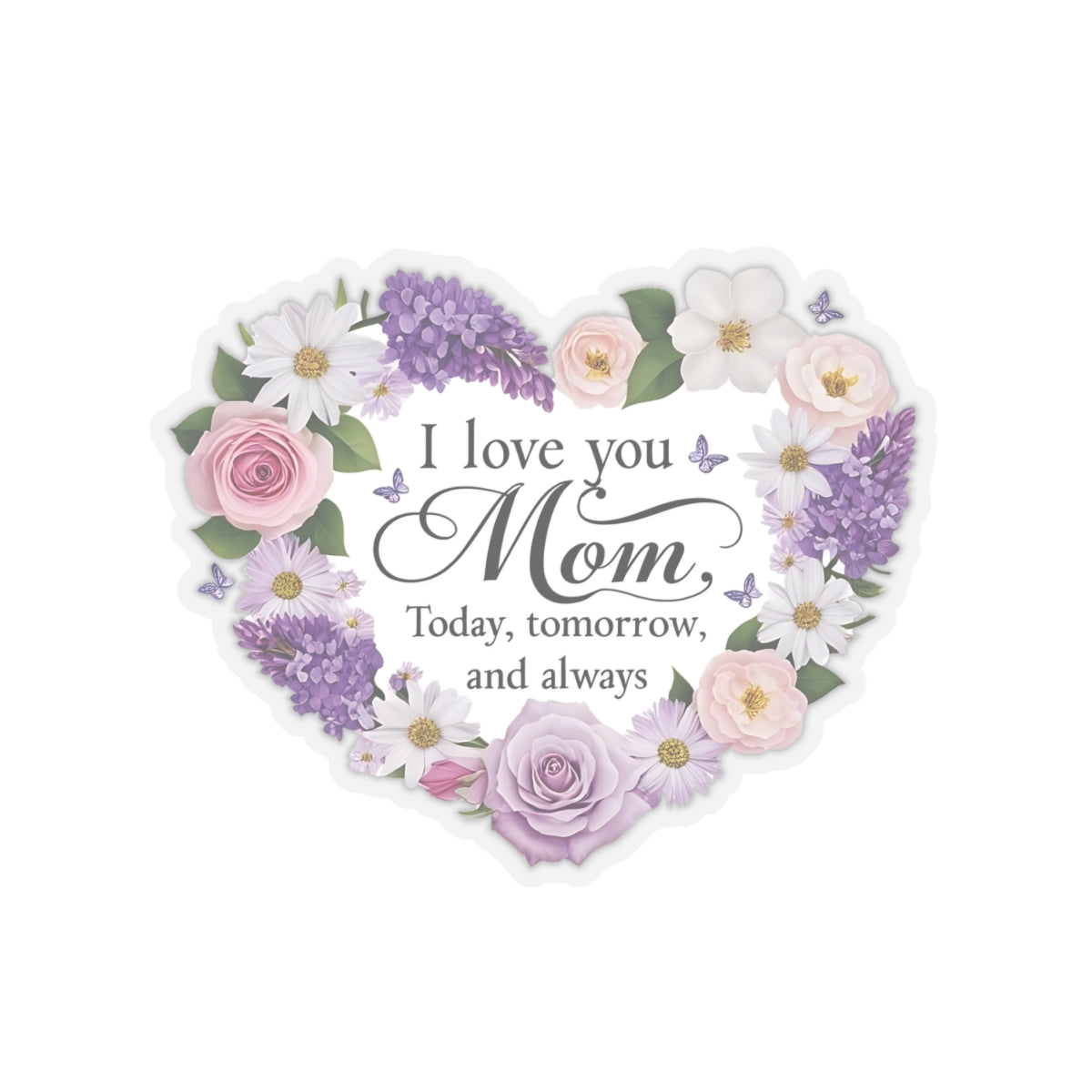 I Love You Mom Today Tomorrow And Always Kiss Cut Vinyl Decal Laptop Decor Water Bottle Sticker