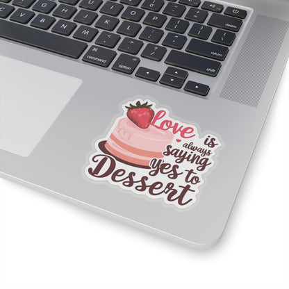 Love Is Always Saying Yes To Dessert, Love Sticker, Cute Foodie Sweet Treat Decal, Scrapbooking Planner Laptop Gift Fun, Love Quote, Special Valentine's Day Gift