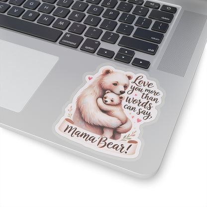 Love You More Than Words Can Say Mother's Day Sticker, Mama Bear Sticker, Cute Birthday Gift for Mom, Mother's Day Present, Waterproof Decal