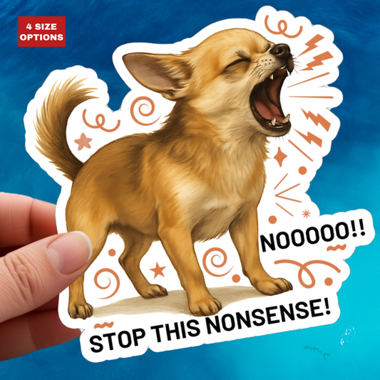 Stop This Nonsense Chihuahua Sticker, Funny Screaming Dog Vinyl Sticker, Realistic Chihuahua Yelling Cute Angry Puppy, Small Dog Drama Sticker
