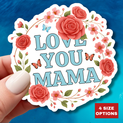 Love You Mama Kiss Cut Sticker Floral Heart Mom Decal Mothers Day Gift For Mama Laptop Sticker Journal Scrapbook Planner Vinyl Art