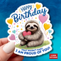 Sloth Birthday Sticker, I Am Proud of You Vinyl Decal, Hugging Heart Balloons Encouragement Cute Animal Gift Emotional Support Sticker Gift