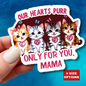 Mother's Day Sticker Our Hearts Purr Only For You, Cat Lady Gift, Cute Cat Lovers Sticker, Waterproof Vinyl Sticker, Happy Mother's Day Gift