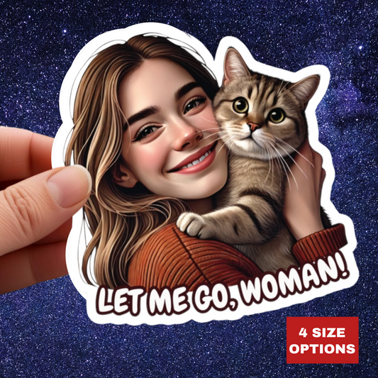 Let Me Go Woman Funny Cat Kiss-Cut Sticker Humorous Vinyl Decal Waterproof Durable Decoration for Laptop, Water Bottle, Planner