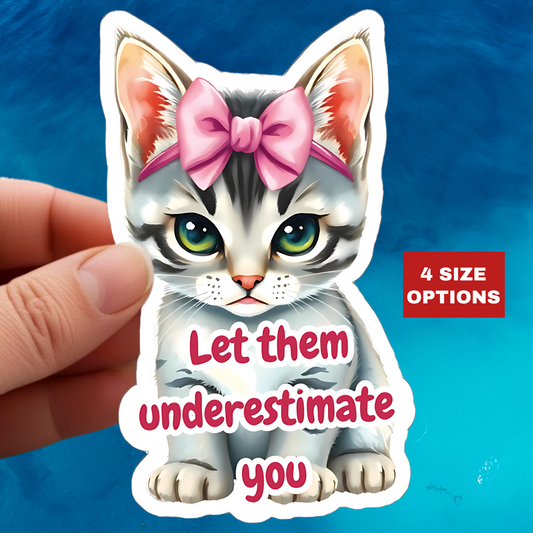 Let Them Underestimate You Cat Sticker Cute Kitten With Pink Bow Empowerment Quote Realistic Kitty Vinyl Sticker Motivational Gift