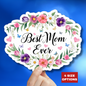 Best Mom Ever Sticker, Mother's Day Gift For Mom, Floral Kiss Cut Vinyl Sticker, Appreciation Gift Planner Laptop Decal Waterproof Durable