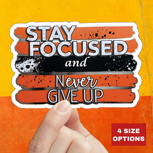 Stay Focused And Never Give Up Motivational Sticker, Inspirational Quote Decal, Positive Affirmation Sticker, Laptop Decor Water Bottle Decal