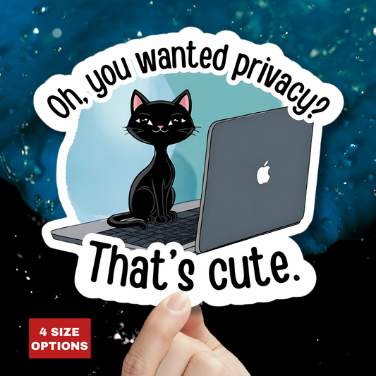 Oh, You Wanted Privacy, That's Cute, Funny Cat Sticker, Sarcastic Kitty Waterproof Durable Laptop Water Bottle Sticker