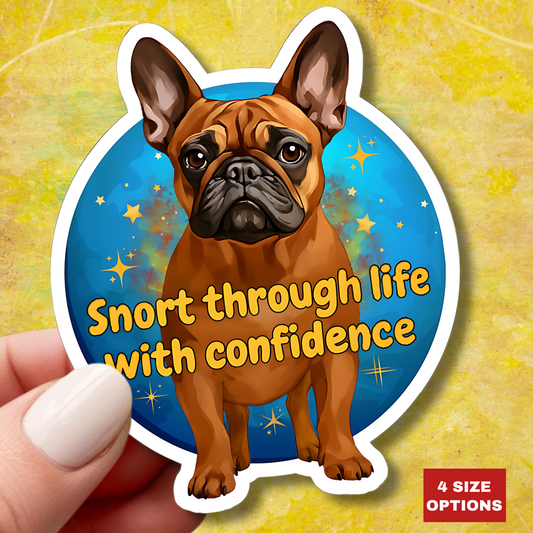 Snort Through Life With Confidence Sticker, Funny French Bulldog Vinyl Sticker, Waterproof Laptop Planner Mug Decal, Motivational Dog Quote