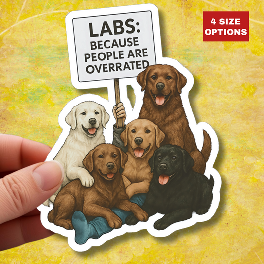 LABS: Because People Are Overrated Sticker, Funny Labrador Vinyl Sticker, Dog Lover Gift, Waterproof Pet Sticker, Laptop Planner Mug Decal