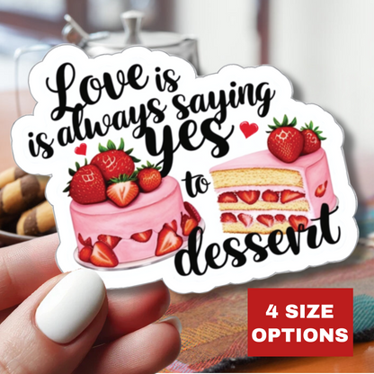 Love Is Always Saying Yes To Dessert Sticker, Foodie Vinyl Decal Cute Gift, Kitchen Decor Fun, Sweet Tooth Sticker, Planner Scrapbook Journal, Valentine's Day Gift